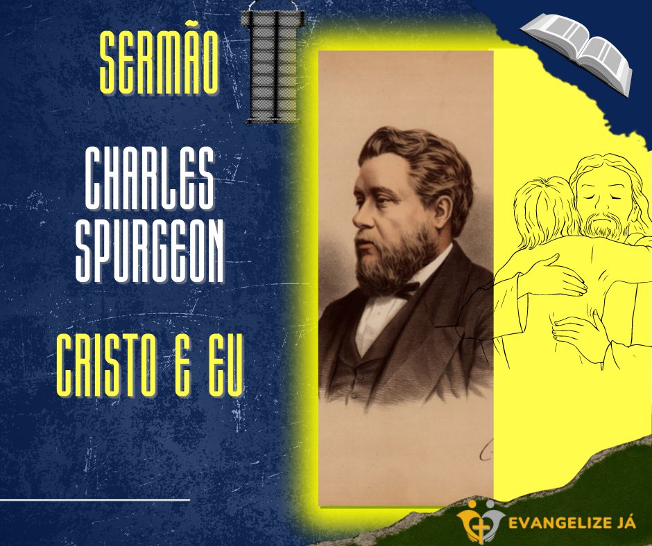 Sermão Charles Spurgeon: Cristo e Eu 