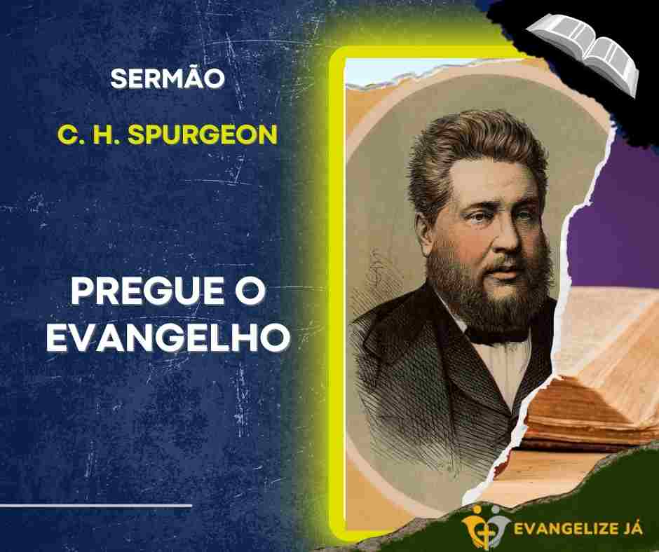 pregue o evangelho - Sermão C. H. Spurgeon